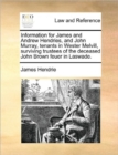Information for James and Andrew Hendries, and John Murray, Tenants in Wester Melvill, Surviving Trustees of the Deceased John Brown Feuer in Laswade. - Book