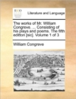 The Works of Mr. William Congreve. ... Consisting of His Plays and Poems. the Fifth Editton [Sic]. Volume 1 of 3 - Book