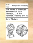 The Works of the Most Reverend Dr John Tillotson, ... in Ten Volumes. Volume 9 of 10 - Book
