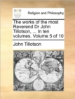 The Works of the Most Reverend Dr John Tillotson, ... in Ten Volumes. Volume 5 of 10 - Book