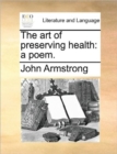 The Art of Preserving Health : A Poem. - Book