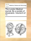 The London Medical Journal. by a Society of Physicians. Volume 6 of 11 - Book