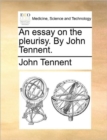 An Essay on the Pleurisy. by John Tennent. - Book