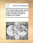 The Small English Atlas : Being a New and Accurate Sett of Maps of All the Counties in England and Wales. - Book