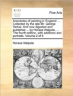 Anecdotes of Painting in England : Collected by the Late Mr. George Vertue. and Now Digested and Published ... by Horace Walpole, ... the Fourth Edition, with Additions and Portraits. Volume 2 of 5 - Book