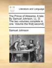 The Prince of Abissinia. a Tale. by Samuel Johnson, LL. D. the Two Volumes Complete in One. Volume the First[-Second]. - Book