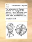 The Adventures of Captain Gulliver, in a Voyage to the Island of Lilliput. Abridged from the Works of the Celebrated Dean Swift. Adorned with Cuts. - Book