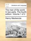 The Man of the World. in Two Parts. the Fourth Edition. Volume 1 of 2 - Book