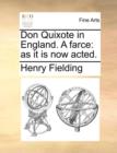 Don Quixote in England. a Farce : As It Is Now Acted. - Book