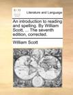 An Introduction to Reading and Spelling. by William Scott, ... the Seventh Edition, Corrected. - Book
