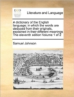 A dictionary of the English language; in which the words are deduced from their originals, explained in their different meanings The eleventh edition Volume 1 of 2 - Book
