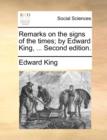 Remarks on the Signs of the Times; By Edward King, ... Second Edition. - Book