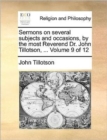 Sermons on Several Subjects and Occasions, by the Most Reverend Dr. John Tillotson, ... Volume 9 of 12 - Book