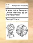 A Letter to the Reverend Doctor Priestley. by an Undergraduate. - Book