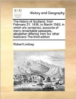 The history of Scotland, from February 21. 1436, to March 1565; in which are contained, accounts of many remarkable passages, altogether differing fro - Book