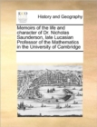 Memoirs of the Life and Character of Dr. Nicholas Saunderson, Late Lucasian Professor of the Mathematics in the University of Cambridge - Book