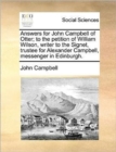 Answers for John Campbell of Otter; To the Petition of William Wilson, Writer to the Signet, Trustee for Alexander Campbell, Messenger in Edinburgh. - Book