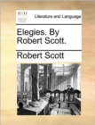 Elegies. by Robert Scott. - Book