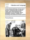 A New Classical Dictionary, for the Use of Schools, Containing Under Its Different Heads, Every Thing Illustrative and Explanatory of the Mythology, History, Geography, Manners, Customs, &c. Occurring - Book