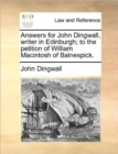Answers for John Dingwall, Writer in Edinburgh; To the Petition of William Macintosh of Balnespick. - Book