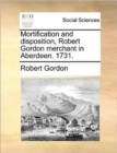 Mortification and Disposition, Robert Gordon Merchant in Aberdeen. 1731. - Book