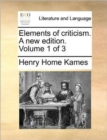 Elements of Criticism. a New Edition. Volume 1 of 3 - Book