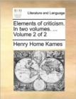 Elements of Criticism. in Two Volumes. ... Volume 2 of 2 - Book