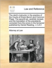 The Clerk's Instructor in the Practice of the Courts of King's Bench and Common Pleas : The Second Ed, Carefully Revised, and the Translation of the Precedents Corrected from the Errors in the Formere - Book