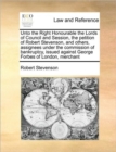 Unto the Right Honourable the Lords of Council and Session, the Petition of Robert Stevenson, and Others, Assignees Under the Commission of Bankruptcy, Issued Against George Forbes of London, Merchant - Book