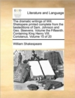 The Dramatic Writings of Will. Shakspere Printed Complete from the Besteditions of Sam. Johnson and Geo. Steevens. Volume the Fifteenth. Containing King Henry VIII. Coriolanus. Volume 15 of 20 - Book