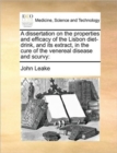 A Dissertation on the Properties and Efficacy of the Lisbon Diet-Drink, and Its Extract, in the Cure of the Venereal Disease and Scurvy - Book