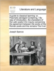 A Guide to Classical Learning : Or, Polymetis Abridged Containing, I by Way of Introduction, the Characters of the Latin Poets II an Inquiry Concerning the Agreement Between the Works of the Roman Poe - Book