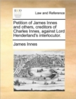 Petition of James Innes and Others, Creditors of Charles Innes, Against Lord Henderland's Interlocutor. - Book