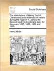 The state letters of Henry Earl of Clarendon Lord Lieutenant of Ireland during the reign of K. James the Second : and His Lordship's diary for the years 1687, 1688, 1689 and 1690. - Book