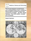 The House-Keeper's Pocket-Book, and Compleat Family Cook : Containing Above Twelve Hundred Curious and Uncommon Receipts ... by Mrs. Sarah Harrison. the Ninth Edition, Revised and Corrected. - Book