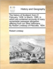 The History of Scotland; From 21 February, 1436. to March, 1565. in Which Are Contained Accounts of Many Remarkable Passages Altogether Differing from Our Other Historians; ... by Robert Lindesay of P - Book