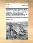 Travels in the interior districts of Africa : performed under the African Association, in the years 1795, 1796, and 1797 By Mungo Park, With an appendix, containing geographical illustrations of Afric - Book
