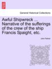 Awful Shipwreck ... Narrative of the Sufferings of the Crew of the Ship Francis Spaight, Etc. - Book