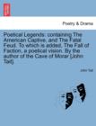Poetical Legends : Containing the American Captive, and the Fatal Feud. to Which Is Added, the Fall of Faction, a Poetical Vision. by the Author of the Cave of Morar [John Tait]. - Book