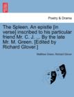 The Spleen. an Epistle [in Verse] Inscribed to His Particular Friend Mr. C. J. ... by the Late Mr. M. Green. [edited by Richard Glover.] - Book