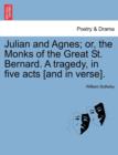 Julian and Agnes; Or, the Monks of the Great St. Bernard. a Tragedy, in Five Acts [And in Verse]. - Book