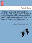 Psych , Or, Songs on Butterflies, Andc. by T. H. Bayly Esqr. Attempted in Latin Rhyme, with a Few Additional Trifles. [The Preface Signed : F. W., i.e. Francis Wrangham.] Eng. and Lat. - Book