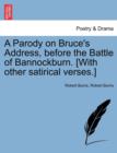 A Parody on Bruce's Address, Before the Battle of Bannockburn. [with Other Satirical Verses.] - Book