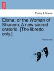 Elisha : Or the Woman of Shunem. a New Sacred Oratorio. [The Libretto Only.] - Book