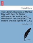 The Literary Remains of Martha Day; With REV. Dr. Fitch's Address at Her Funeral; And Sketches of Her Character. [The Editor's Preface Signed : H. L. C.] - Book