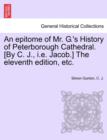 An Epitome of Mr. G.'s History of Peterborough Cathedral. [By C. J., i.e. Jacob.] the Eleventh Edition, Etc. - Book