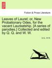 Leaves of Laurel; Or, New Probationary Odes, for the Vacant Laureatship. [A Series of Parodies.] Collected and Edited by Q. Q. and W. W. - Book