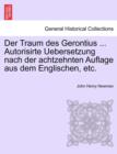 Der Traum Des Gerontius ... Autorisirte Uebersetzung Nach Der Achtzehnten Auflage Aus Dem Englischen, Etc. - Book