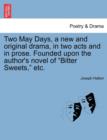 Two May Days, a New and Original Drama, in Two Acts and in Prose. Founded Upon the Author's Novel of Bitter Sweets, Etc. - Book