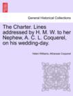 The Charter. Lines Addressed by H. M. W. to Her Nephew, A. C. L. Coquerel, on His Wedding-Day. - Book